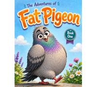 The Adventures of Fat Pigeon: Four Stories from Granny Morag’s Garden
