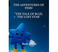 THE ADVENTURES OF FEMI!: "THE TALE OF BLUE, THE LOST STAR”