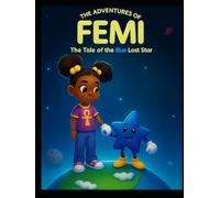 THE ADVENTURES OF FEMI!: "THE TALE OF BLUE, THE LOST STAR”