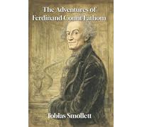 The Adventures of Ferdinand Count Fathom: A Picaresque Tale of Deception, Greed, and 18th-Century Satire