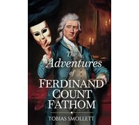 The Adventures of Ferdinand Count Fathom: A Satirical Tale of Deception and Betrayal