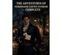 The Adventures of Ferdinand Count Fathom - Complete: A Dark Picaresque Tale of Deception, Ruin, and Reckoning
