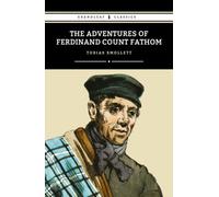 The Adventures of Ferdinand Count Fathom: The 1753 Gothic Adventure Classic