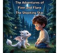 The Adventures of Finn and Flare: The Shooting Star - A Magical Children’s Story About Friendship and Wonder (Ages 4-7): A heartwarming bedtime story ... and discovering the beauty in small moments