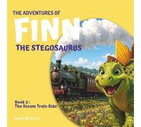 The Adventures of Finn the Stegosaurus - Book 2: The Steam Train Ride