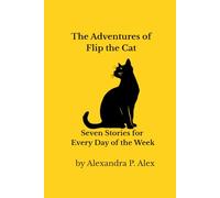 The Adventures of Flip the Cat: Seven Stories for Every Day of the Week (Flip & Flop Adventures)