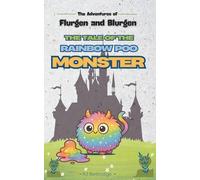 The Adventures of Flurgen and Blurgen: The Tale of the Rainbow Poo Monster: A fun and adventure filled chapter book for kids and early readers