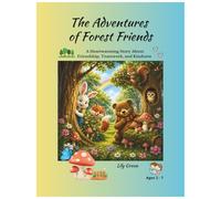 The Adventures of Forest Friends: A Heartwarming Story for Kids About Friendship, Teamwork, and Kindness
