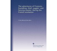 The adventures of François, foundling, thief, juggler, and fencing master, during the French revolution