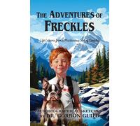 The Adventures of Freckles: Life Lessons from a Mischievous Son of Canada