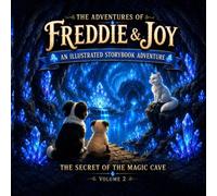 The Adventures of Freddie and Joy: The Secret of the Magic Cave: An Illustrated Storybook Adventure: 2 (Freddie and Joy Illustrated Storybook)