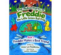 The Adventures of Freddie the Little Green Bull Frog: Freddie Makes a Best Friend: 1