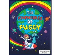 The Adventures Of Fuggy: A Magical Space Adventure About Friendship, Rockets, and Exploring the Galaxy