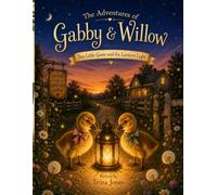 The Adventures of Gabby & Willow: Two Little Geese and the Lantern Light