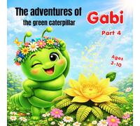 The adventures of Gabi the green caterpillar: Gabi’s dance and the secret of the fern flower. Part 4. Ages 3-10