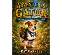 The Adventures of Gator: An Exceptional Jack Russell Terrier