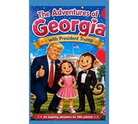 The Adventures of Georgia with President Trump: An inspiring adventure for little patriots