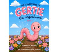 The Adventures of Gertie the Magical Worm: Book 1