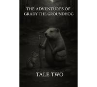 The Adventures of Grady the Groundhog Tale Two: Grady And the Lost River: 2 (Grady the Groundhog’s Maplewood Tales)