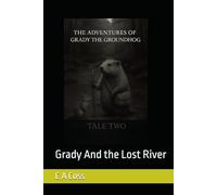 The Adventures of Grady the Groundhog Tale Two: Grady And the Lost River (Grady the Groundhog’s Maplewood Tales)