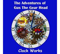 The Adventures of Gus the Gear Head - Clock Works