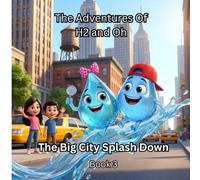 The Adventures of H2 and Oh- The Big City Splash Down: A Fun Science & STEM Adventure Book for Kids Ages 6-10 About the Water Cycle (Includes Bonus Experiments)