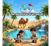 The Adventures of H2 and Oh- The Great Desert Adventure: A Fun Science & STEM Adventure Book for Kids Ages 6-10 About the Water Cycle in the sand dunes -Includes Bonus Experiments)