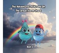 The Adventures of H2 and Oh- The Great Storm Chase: A Fun Science & STEM Adventure Book for Kids Ages 6-10 About the water and storm Cycle (Includes Bonus Experiments)