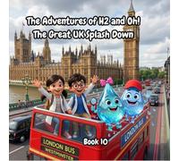 The Adventures of H2 and Oh : The Great UK Splash Down: Fun Science & STEM Adventure Book for Kids Ages 6-10 About the Water Cycle (Includes Bonus Experiments)