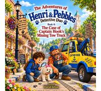 The Adventures of Henri & Pebbles Detective Duo: Book 4 The case of Captain Hook's Missing Tow Truck