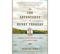 The Adventures of Henry Thoreau: A Young Man's Unlikely Path to Walden Pond
