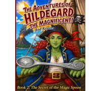 The Adventures of Hildegard the Magnificent. And Kevin.: The Secret of the Magic Spoon