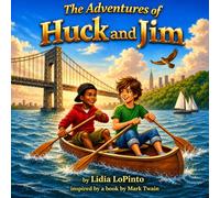 The Adventures of Huck and Jim: A Modern Hudson River Adventure for Kids | Friendship, Courage, Nature Exploration, and Coming-of-Age Story for Ages 8-12 (Children's Books that Sing)