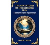 The Adventures of Huckleberry Finn: A Bold American Classic of Freedom, Friendship & the Spirit of Rebellion on the Mississippi River (Deluxe Hardbound Edition) (Library of Alexandria)