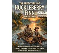 The Adventures of Huckleberry Finn by Mark Twain (Level A1/A1+): Simplified English Story About River Journeys, Friendship, Freedom, Adventure, and Growing Up