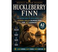 The Adventures of Huckleberry Finn: Easy German Classic Novel for A2 Learners: A Bilingual German-English Edition of Mark Twain's American Masterpiece ... Bilingual Stories - A2 | DeuTale)
