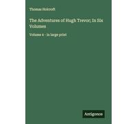 The Adventures of Hugh Trevor; In Six Volumes: Volume 4 - in large print