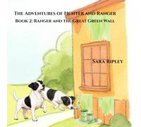 The Adventures of Hunter and Ranger: Book 2: Ranger and the Great Green Wall