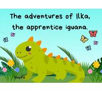 The adventures of Ilka, the apprentice iguana.