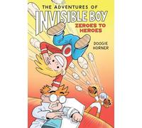 The Adventures of Invisible Boy: Zeroes to Heroes (The second hilarious graphic novel about a superhero star!)