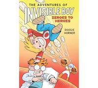 The Adventures of Invisible Boy: Zeroes to Heroes (The second hilarious graphic novel about a superhero star!)