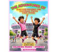 THE ADVENTURES OF IVAN AND MAXIMO: THE FOOTBALL TWINS VISIT INTER!: KIDS AGES 4-8 COLORING PAGES + STORIES + ACTIVITIES (LAS AVENTURAS DE IVÁN Y MÁXIMO; LOS MELLIS FUTBOLISTAS.)