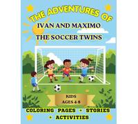 THE ADVENTURES OF IVAN AND MAXIMO: THE SOCCER TWINS: KIDS: COLORING PAGES, STORIES AND ACTIVITIES (LAS AVENTURAS DE IVÁN Y MÁXIMO; LOS MELLIS FUTBOLISTAS.)