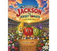 The Adventures of Jackson the Jersey Tomato: A Big Dream Story