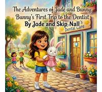 The Adventures of Jade and Bunny: Book Three: Bunny's First Trip To The Dentist: A Gentle Story About Being Brave During Your First Dentist Visit (Ages 3-6)