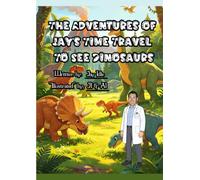 The Adventures of Jay's Time Travel to See Dinosaurs (Jay's Adventures)