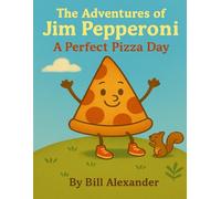 The Adventures of Jim Pepperoni: A Perfect Pizza Day: 1