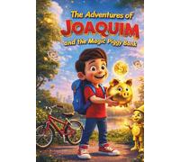 The Adventures of Joaquim and the Magic Piggy Bank: A Fun Financial Literacy Story for Kids: Learn About Saving, Spending, Budgeting, and Smart Money Habits Through a Magical Adventure