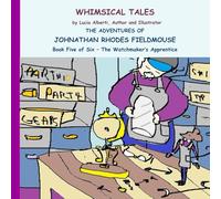 The Adventures Of Johnathan Rhodes Fieldmouse Book Five of Six - The Watchmaker's Apprentice (Johnathan Rhodes Fieldmouse Series)