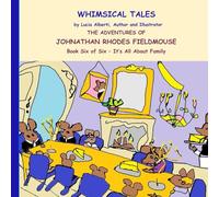 The Adventures Of Johnathan Rhodes Fieldmouse - BooK Six of Six - It's All About Family